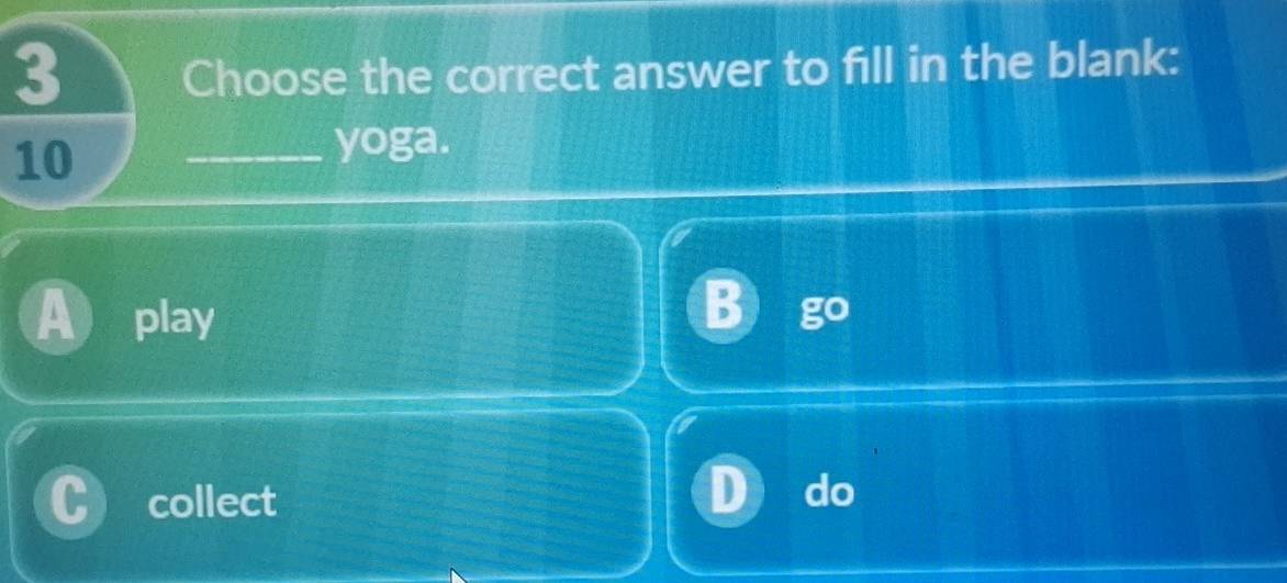 Choose the correct answer to fill in the blank:
10
_yoga.
play
collect