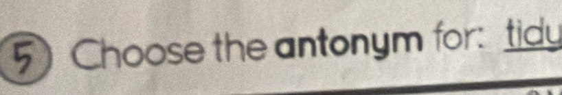 Choose the antonym for: tidy