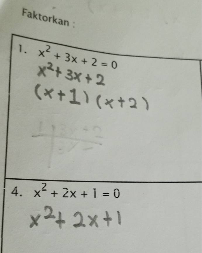 Faktorkan : 
1. x^2+3x+2=0
4. x^2+2x+1=0