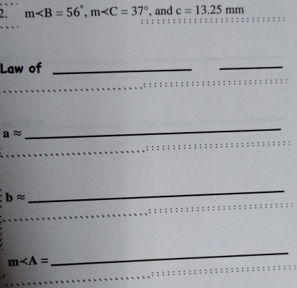 m, m , and c=13.25mm
Law of_ 
_
aapprox
_
bapprox
_
m∠ A=
_