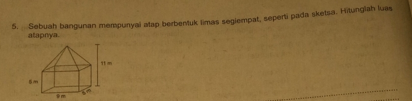 Sebuah bangunan mempunyai atap berbentuk limas segiempat, seperti pada sketsa. Hitunglah luas 
atapnya.