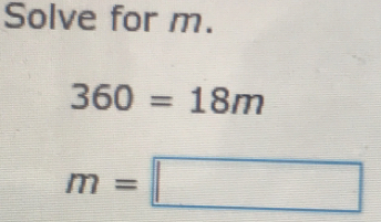 Solve for m.
360=18m
m=□