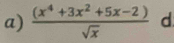  ((x^4+3x^2+5x-2))/sqrt(x)  d