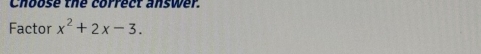 Choose the correct answer. 
Factor x^2+2x-3.