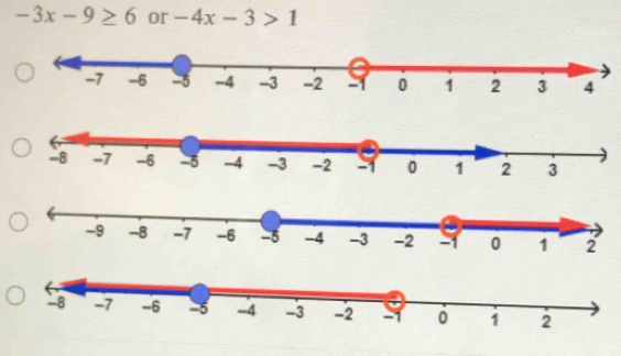 -3x-9≥ 6 or -4x-3>1