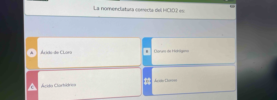 Resuelto:La nomenclatura correcta del HClO2 es: A Ácido de CLoro B ...