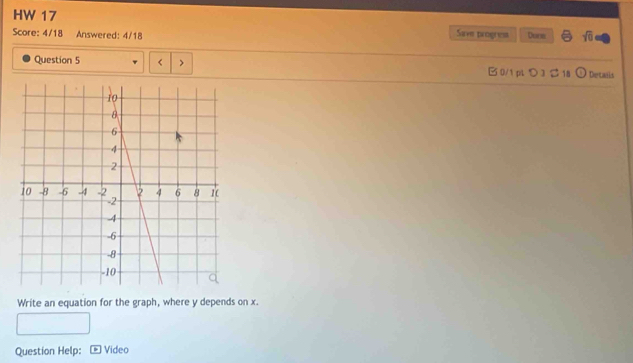 HW 17 
Score: 4/18 Answered: 4/18 Save progrest Dune sqrt(0) 
Question 5 y depends on x. 
Question Help: Video