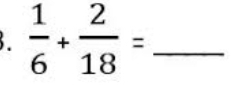  1/6 + 2/18 = _