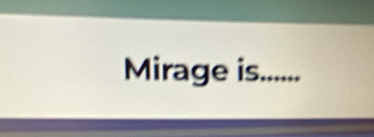 Mirage is......