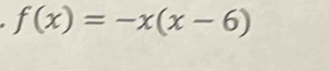 f(x)=-x(x-6)