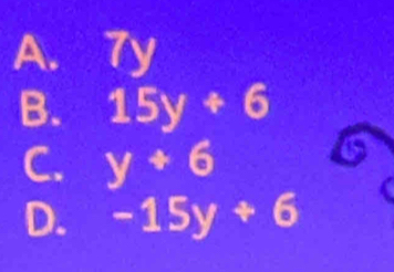 A. 7y
B. 15y+6
C. y+6
6
D. -15y+6