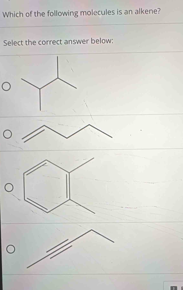 Which of the following molecules is an alkene? 
Select the correct answer below: