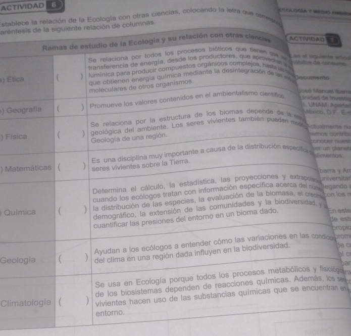 ACTIVIDAD 6 
Ecoloría y medio anaea 
stablía con otras ciencias, colocando la letra que corr 
arent 
un ariou 
) Éti 
Ibara 
) Gevestio 
parías 
F. E-n 
) Fisnte my 
n tro 
nuest 
lane 
) Matos 
y Ar 
rsitan 
ando 
) Quí los 
este 
e est 
ropio 
Geo 
prom 
de c 
alcr 
bar 
ógica a 
Clim s 
n en