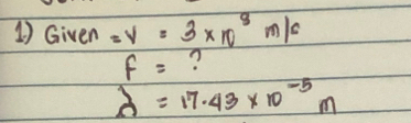 Given =y=3* 10^8m/c
f= ?
lambda =17.43* 10^(-5)m