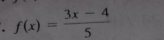 f(x)= (3x-4)/5 