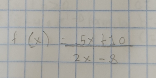 f(x)= (5x+10)/2x-8 