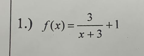 1.) f(x)= 3/x+3 +1