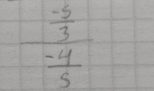 frac  (-5)/3  (-4)/5 