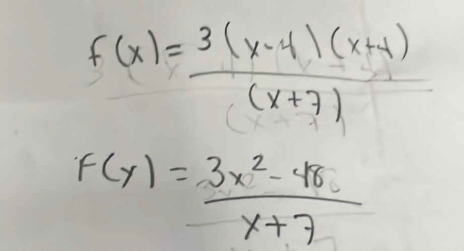 f(x)= (3(x-4)(x+4))/(x+7) 
F(y)= (3x^2-48)/x+7 