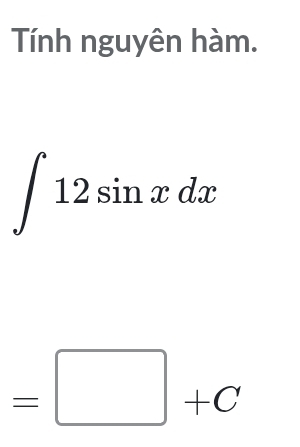 Tính nguyên hàm.
∈t 12sin xdx
=□ +C