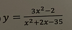 y= (3x^2-2)/x^2+2x-35 