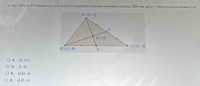 is ABC AD ont ITE sersect each other of pont Ol Acosnding to a tesmen on medans. O snes overline AD er 1 raltos 2:4 Whal are the counteses of Q?
A. (3,-28)
(4,-8)
0. (3.31,-3)
D. (3.87,-4)