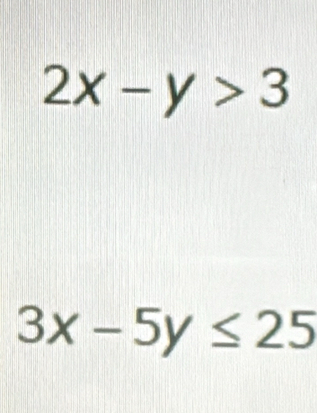 2x-y>3
3x-5y≤ 25