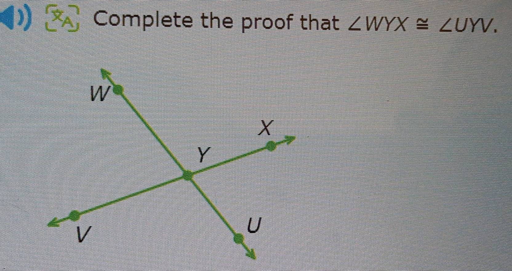 Complete the proof that ∠ WYX≌ ∠ UYV,