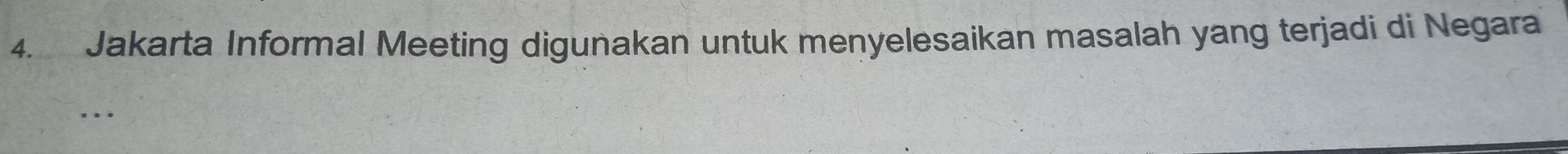 Jakarta Informal Meeting digunakan untuk menyelesaikan masalah yang terjadi di Negara 
.