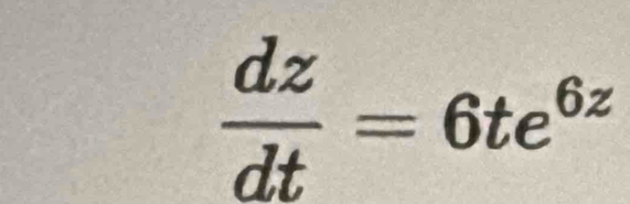  dz/dt =6te^(6z)