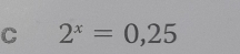 2^x=0,25