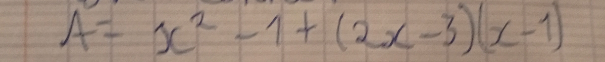 A=x^2-1+(2x-3)(x-1)