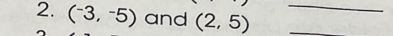 (^-3,^-5) and (2,5) __