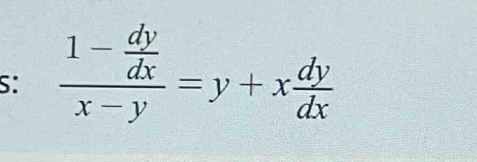 S: frac 1- dy/dx x-y=y+x dy/dx 