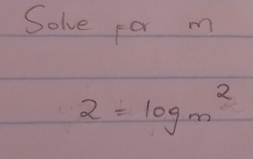 Solve for m
2=log _m2