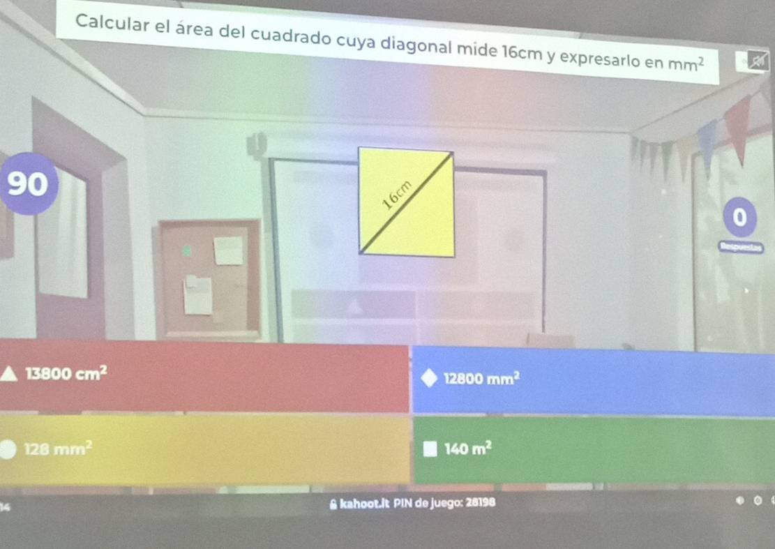 Calcular el área del cuadrado cuya diagonal mide 16cm y expresarlo en mm^2
90
16cm
13800cm^2
12800mm^2
128mm^2
140m^2

& kahoot.it PIN de juego: 28198