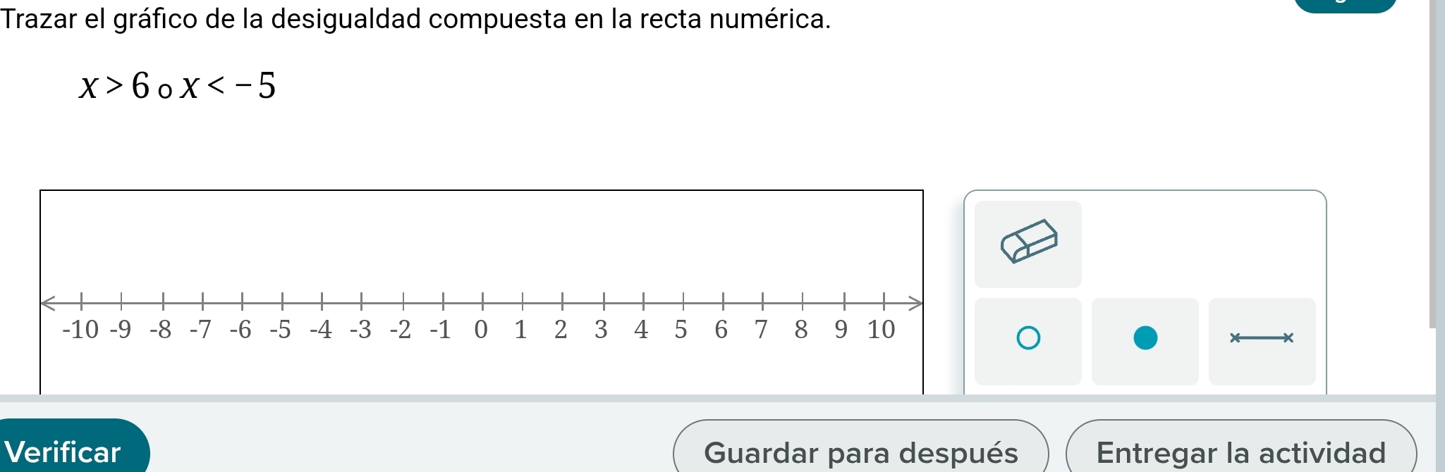 Trazar el gráfico de la desigualdad compuesta en la recta numérica.
x>6 x
Verificar Guardar para después Entregar la actividad