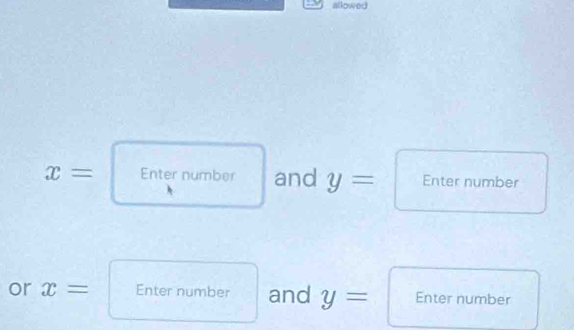 allowed
x= Enter number and y= Enter number 
or x= Enter number and y= Enter number