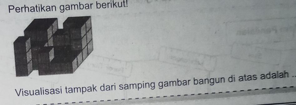 Perhatikan gambar berikut! 
Visualisasi tampak dari samping gambar bangun di atas adalah