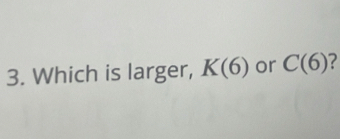 Which is larger, K(6) or C(6) 2