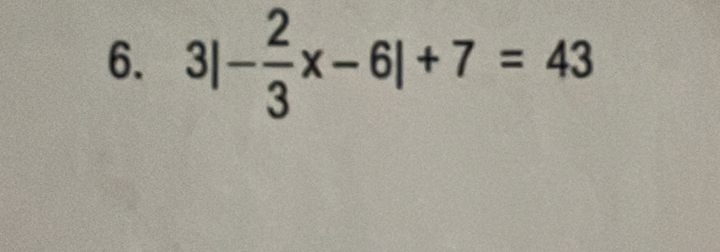 3|- 2/3 x-6|+7=43