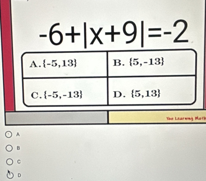 -6+|x+9|=-2
You Learning Math
A
B
C
D