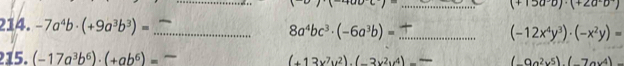 aoc)- 
_ (+15a^3b)· (+2a^2b^-)
214. -7a^4b· (+9a^3b^3)= _ 8a^4bc^3· (-6a^3b)= _
(-12x^4y^3)· (-x^2y)=
15. (-17a^3b^6)· (+ab^6)=
(+13x^7y^2).(-3x^2y^4)- (_ 9a^2v^5)(_ 7av^4)