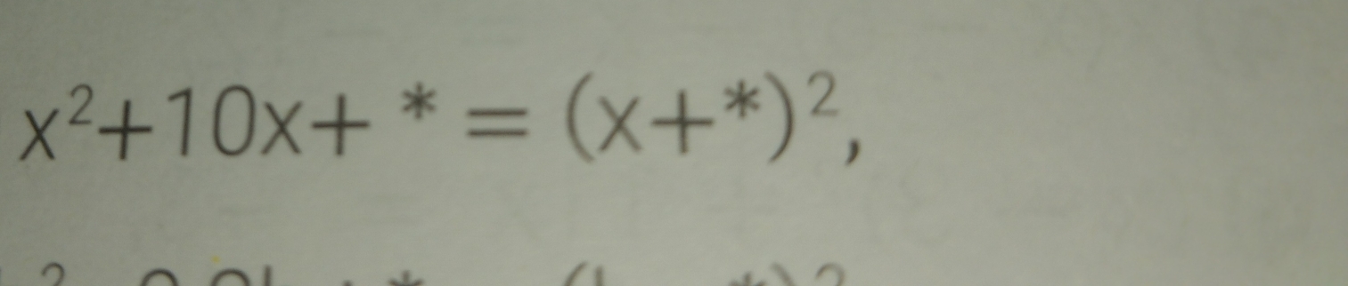 x^2+10x+^*=(x+^*)^2,