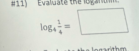 #11)   Evaluate the logantm
g a ri t m  .