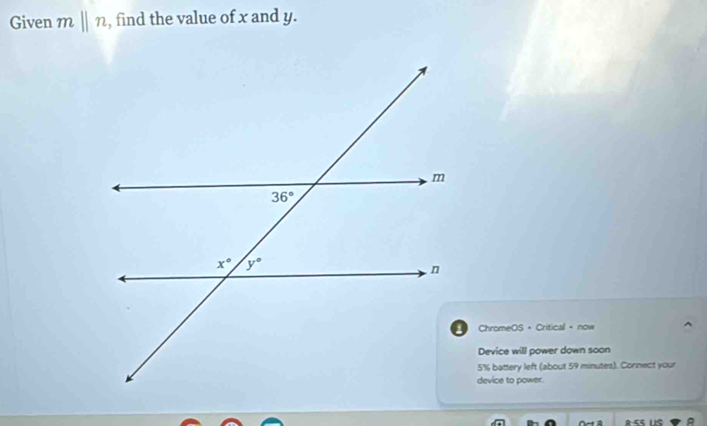 Given mbeginvmatrix endvmatrix n , find the value of x and y.
ChromeOS - Criticall - now
Device will power down soon
5% battery left (about 59 minutes). Connect your
device to power.
A