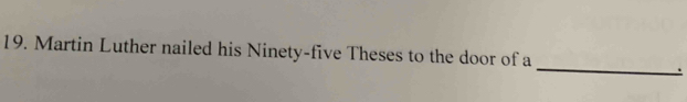 Martin Luther nailed his Ninety-five Theses to the door of a 
.