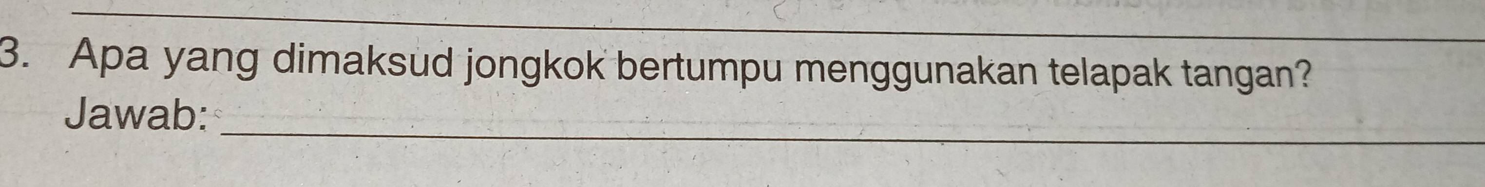 Apa yang dimaksud jongkok bertumpu menggunakan telapak tangan? 
_ 
Jawab: