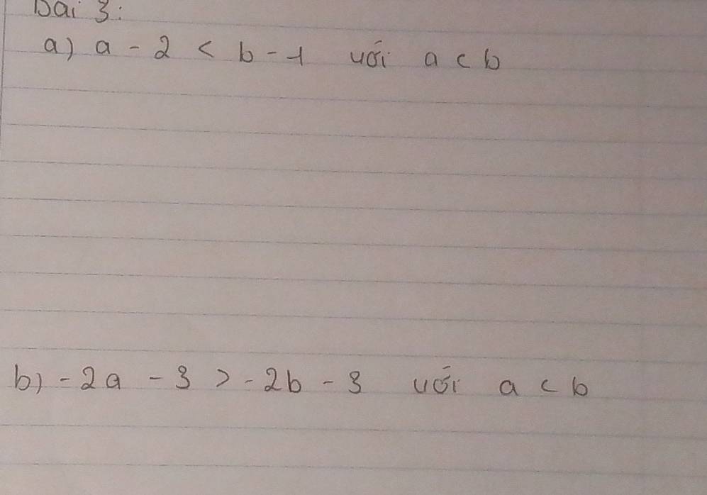 Dai 3: 
a) a-2 uái acb
b) -2a-3>-2b-3 uái a