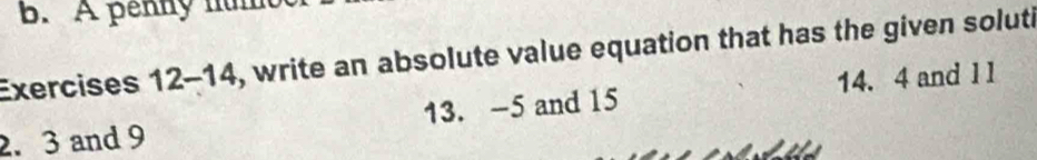 B. A penny num
Exercises 12-14 , write an absolute value equation that has the given soluti
2. 3 and 9 13. -5 and 15 14. 4 and l l